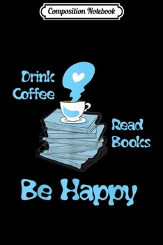 Paperback Composition Notebook: Drink Coffee Read Books Be Happy Journal/Notebook Blank Lined Ruled 6x9 100 Pages Book