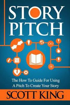 Paperback Story Pitch: The How to Guide for Using a Pitch to Create Your Story Book