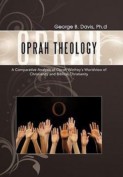 Oprah Theology: A Comparative Analysis of Oprah Winfrey's Worldview of Christianity and Biblical Christianity