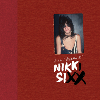 Hardcover The First 21: How I Became Nikki Sixx [Deluxe Edition]: [Premium Deluxe Edition] Book