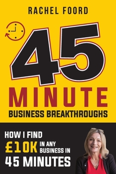 Paperback How I Find £10K in 45 Minutes For Small Business Owners: Specific strategies that will enable you to dramatically increase your leads and sales... as Book