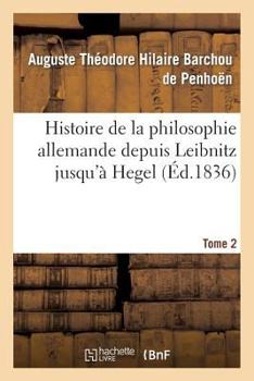 Paperback Histoire de la Philosophie Allemande Depuis Leïbnitz Jusqu'à Hegel. Tome 2 [French] Book