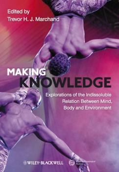 Paperback Making Knowledge: Explorations of the Indissoluble Relation Between Mind, Body and Environment Book