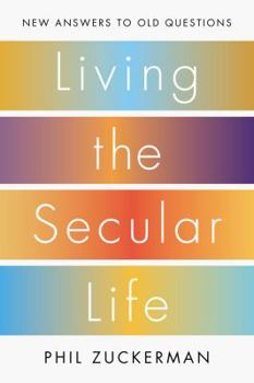 Hardcover Living the Secular Life: New Answers to Old Questions Book
