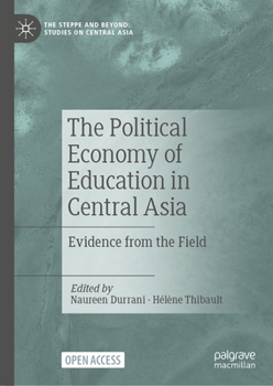 The Political Economy of Education in Central Asia: Evidence from the Field (The Steppe and Beyond: Studies on Central Asia)
