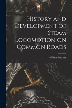 Paperback History and Development of Steam Locomotion on Common Roads Book