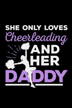 She Only Loves Cheerleading And Her Daddy: cheer cheerleader gift cheerleading - 110 Pages Notebook/Journal