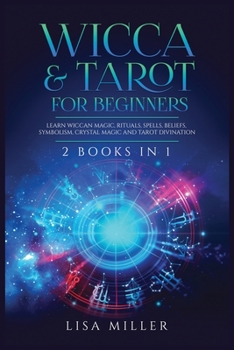 Paperback Wicca & Tarot for Beginners: 2 Books in 1: Learn Wiccan Magic, Rituals, Spells, Beliefs, Symbolism, Crystal Magic and Tarot Divination Book