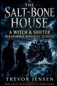 The Salt-Bone House: A Witch & Shifter Paranormal Romantic Suspense (Blackwater Bay Bonds Trilogy)
