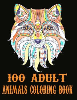 Paperback 100 Adult Animals Coloring Book: 100 Unique Designs Including Elephant, Lions, Tigers, Peacock, Dog, Cat, Birds, Fish, and More! Book