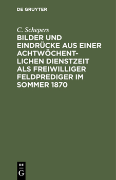 Hardcover Bilder Und Eindrücke Aus Einer Achtwöchentlichen Dienstzeit ALS Freiwilliger Feldprediger Im Sommer 1870 [German] Book