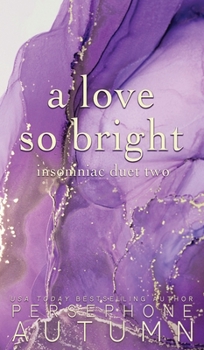 A Love So Bright - Book #2 of the Insomniac Duet