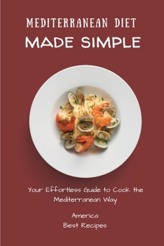 Paperback Mediterranean Diet Made Simple: Your Effortless Guide to Cook the Mediterranean Way Book