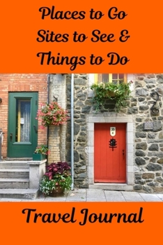 Places to Go, Sites to See & Things to Do Travel Journal