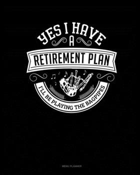 Paperback Yes I Have a Retirement Plan I'll Be Playing The Bagpipes: Menu Planner Book