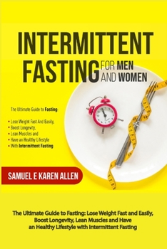 Paperback Intermittent Fasting for Men and Women: The Ultimate Guide to Fasting: Lose Weight Fast and Easily, Boost Longevity, Lean Muscles and Have an Healthy Book