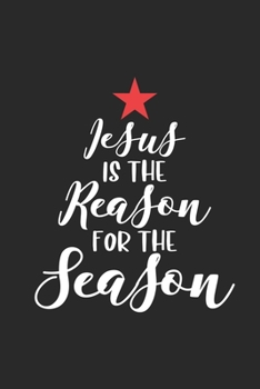 Jesus Is The Reason For The Season: Christmas Notebook Planner, Happy Holidays Journal, Party Organizer, Address Book, Shopping List and Budget Tracker