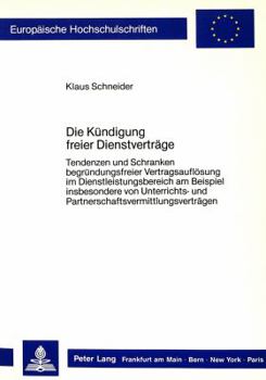 Paperback Die Kuendigung Freier Dienstvertraege: Tendenzen Und Schranken Begruendungsfreier Vertragsaufloesung Im Dienstleistungsbereich Am Beispiel Insbesonder [German] Book