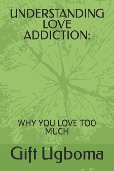 Paperback Understanding Love Addiction: Why You Love Too Much Book