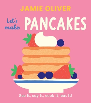 Let's Make Pancakes : See It, Say It, Cook It, Eat It!