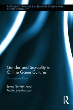 Paperback Gender and Sexuality in Online Game Cultures: Passionate Play Book