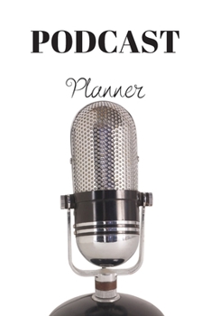 Paperback Podcast Planner: Organize your podcast or start your own, Plan Your Podcast Episodes With This Book!, Great Gift For Aspiring & Profess Book