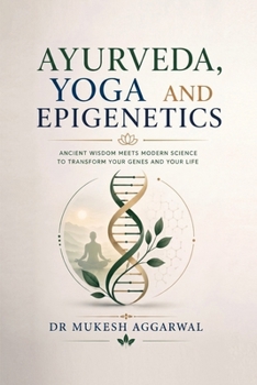 AYURVEDA, YOGA AND EPIGENETICS: Rewriting Your Genetic Destiny