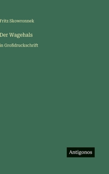 Der Wagehals: in Großdruckschrift