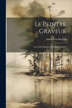 Paperback Le Peintre Graveur: Les Clair-Obscurs Des Maître Italiens [Spanish] Book