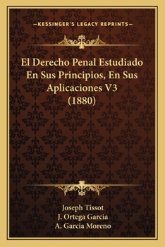 Paperback El Derecho Penal Estudiado En Sus Principios, En Sus Aplicaciones V3 (1880) [Spanish] Book