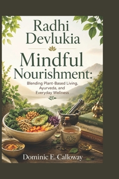 Radhi Devlukia: Mindful Nourishment: Blending Plant-Based Living, Ayurveda, and Everyday Wellness