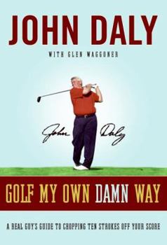 Hardcover Golf My Own Damn Way: A Real Guy's Guide to Chopping Ten Strokes Off Your Score Book