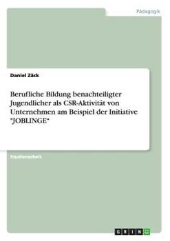 Paperback Berufliche Bildung benachteiligter Jugendlicher als CSR-Aktivität von Unternehmen am Beispiel der Initiative "JOBLINGE" [German] Book