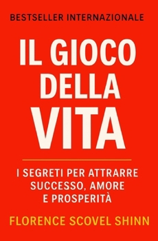 Il Gioco Della Vita: I segreti per attrarre successo, amore e prosperità