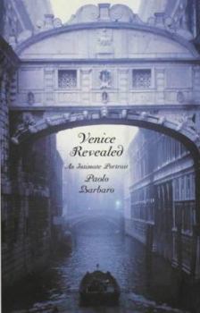 Paperback Venice Revealed: An Intimate Portrait. Paolo Barbaro Book