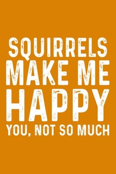 Paperback Squirrels Make Me Happy You, Not So Much Book