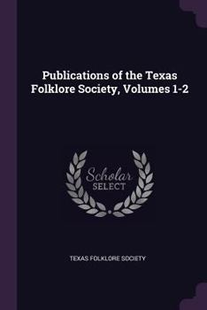 Paperback Publications of the Texas Folklore Society, Volumes 1-2 Book