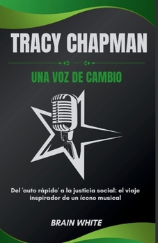 Tracy Chapman: una voz de cambio: Del 'auto rápido' a la justicia social: el viaje inspirador de un ícono musical (Spanish Edition)