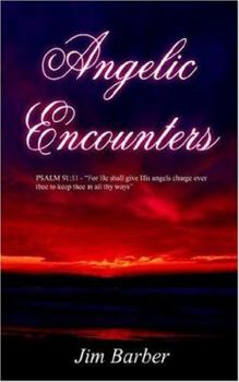 Paperback Angelic Encounters: PSALM 91:11 - "For He shall give His angels charge over thee to keep thee in all thy ways" Book