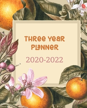 2020-2022 Three Year Planner: Orange Floral, 36 Months Calendar Monthly Agenda, 3 Year Appointment Book For The Next Three Years, Weekly Organizer ... With Inspirational Quotes and Holidays