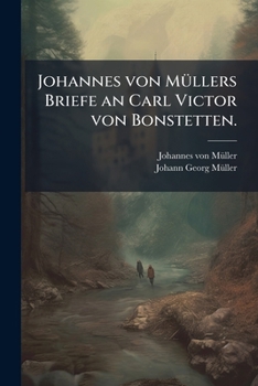 Paperback Johannes von Müllers Briefe an Carl Victor von Bonstetten. [German] Book