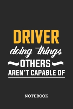 Driver Doing Things Others Aren't Capable of Notebook: 6x9 inches - 110 blank numbered pages • Perfect Office Job Utility • Gift, Present Idea