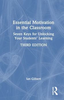Hardcover Essential Motivation in the Classroom: Seven Keys for Unlocking Your Students' Learning Book
