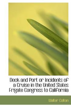 Deck and Port or Incidents of a Cruise in the United States Frigate Congress to Californi