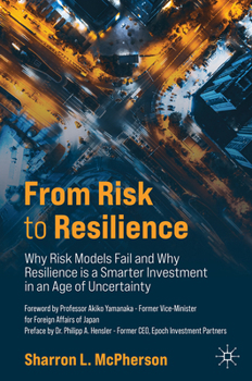 From Risk to Resilience: Why Risk Models Fail and Why Resilience is a Smarter Investment
