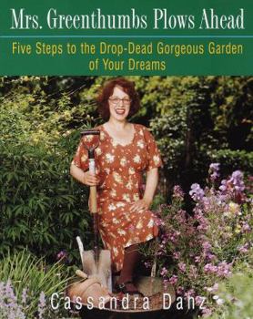 Paperback Mrs. Greenthumbs Plows Ahead: Five Steps to the Drop-Dead Gorgeous Garden of Your Dreams Book