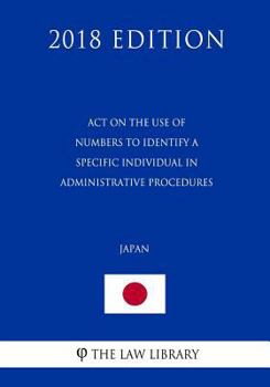 Paperback Act on the Use of Numbers to Identify a Specific Individual in Administrative Procedures (Japan) (2018 Edition) Book
