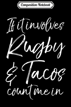 Paperback Composition Notebook: Cute Tacos Quote If it Involves Rugby Tacos Count Me In Journal/Notebook Blank Lined Ruled 6x9 100 Pages Book