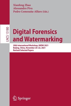 Paperback Digital Forensics and Watermarking: 20th International Workshop, Iwdw 2021, Beijing, China, November 20-22, 2021, Revised Selected Papers Book