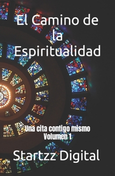 Paperback El Camino de la Espiritualidad: Una cita contigo mismo Volumen 1 [Spanish] Book